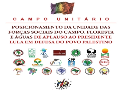 Campo Unitário - Posicionamento da unidade das forças sociais do campo, floresta e águas de aplauso ao Presidente Lula em defesa do Povo Palestino