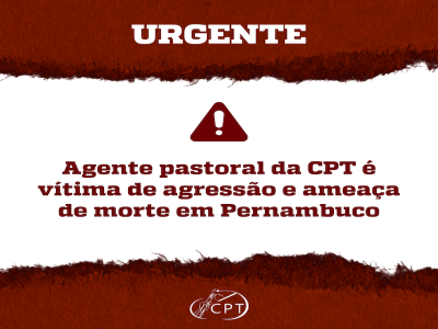 URGENTE - Agente pastoral da CPT é vítima de agressão e ameaça de morte em Pernambuco