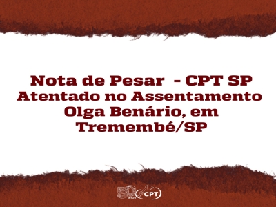 Nota de Pesar CPT CPT - Atentado no Assentamento  Olga Benário, em Tremembé/SP