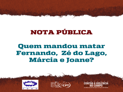 NOTA PÚBLICA: Quem mandou matar Fernando,  Zé do Lago, Márcia e Joane?