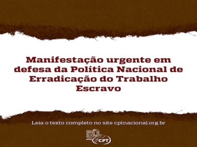 Manifestação urgente em defesa da Política Nacional de Erradicação do Trabalho Escravo