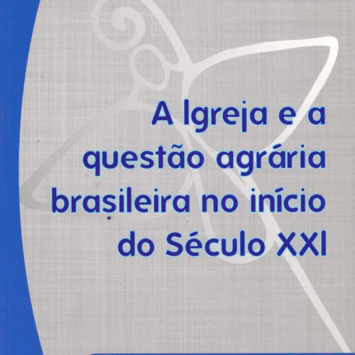 A Igreja e a Questão Agrária Brasileira no Início do Século XXI