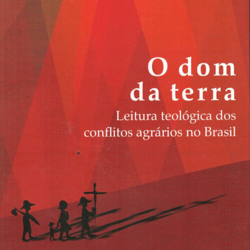 O Dom da Terra - Leitura Teológica dos Conflitos Agrários no Brasil