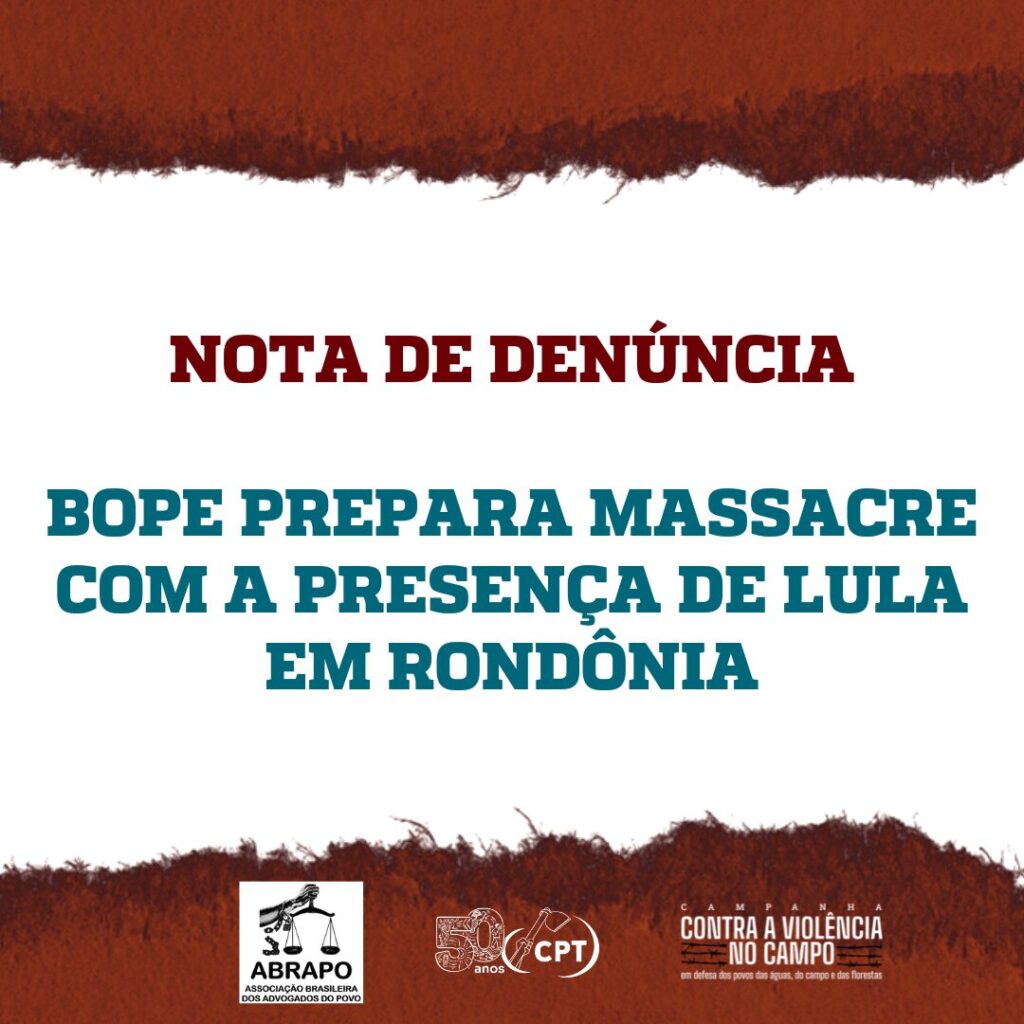 NOTA DE DENÚNCIA: BOPE PREPARA MASSACRE COM A PRESENÇA DE LULA EM RONDÔNIA