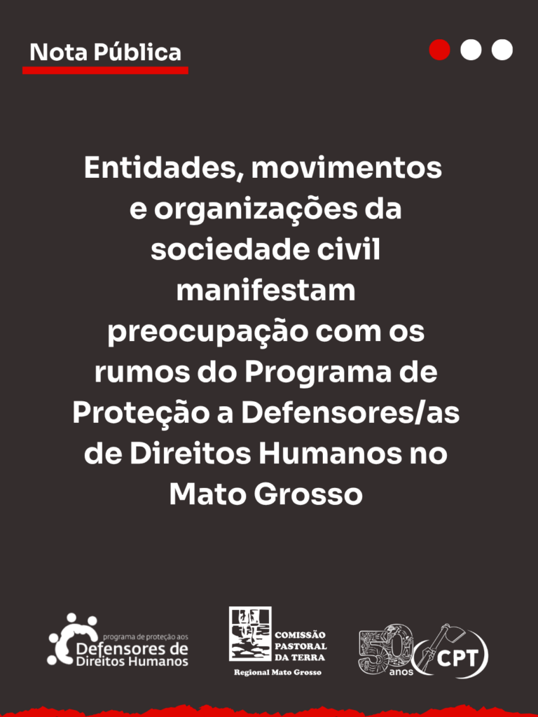 Nota pública | Manifesta preocupação com os rumos do Programa de Proteção a Defensores/as de Direitos Humanos no Mato Grosso
